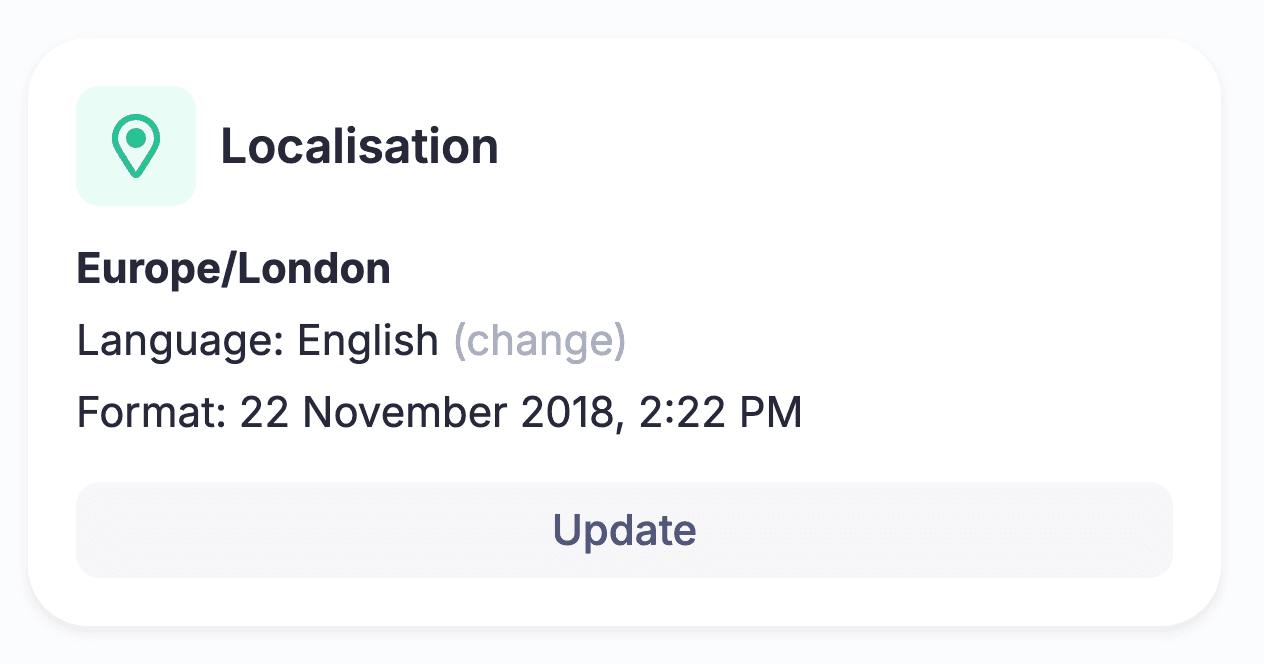 Choose the base language you'd like to use, and tweak other localisation settings such as date formats, timezones, and more.