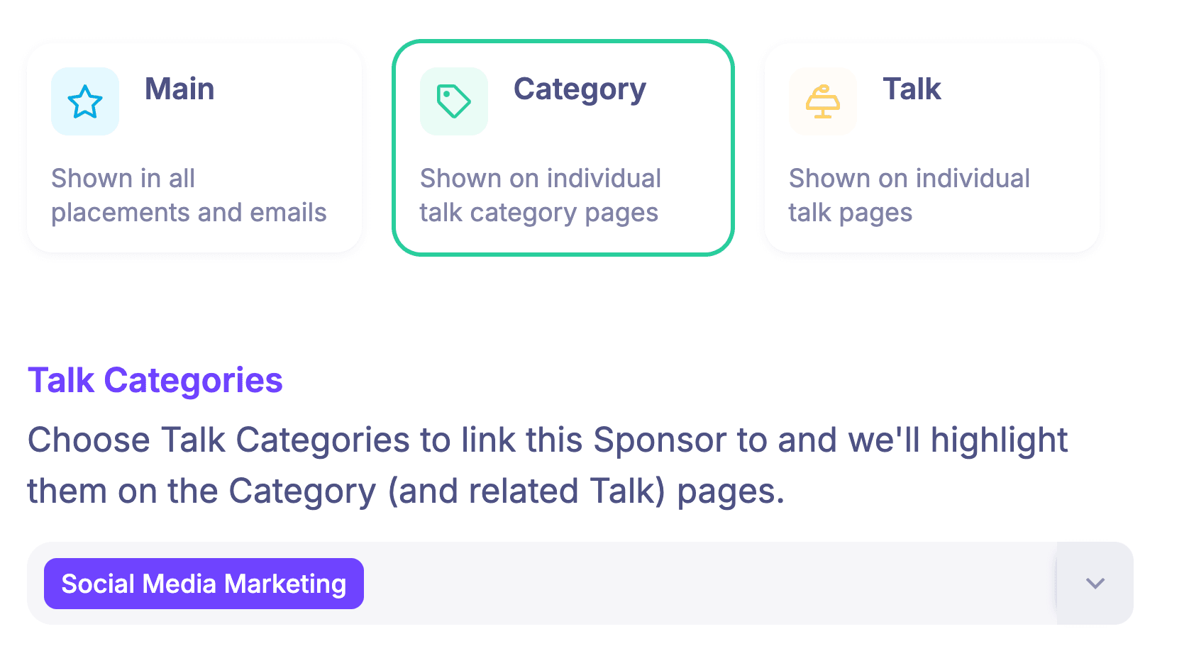 Specify whether a sponsor is a main, category or talk sponsor to determine placement. You can also create custom categories.