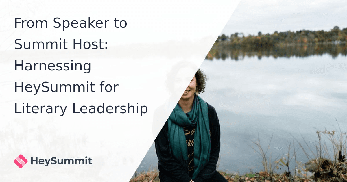 From Speaker to Summit Host: Harnessing HeySummit for Literary Leadership