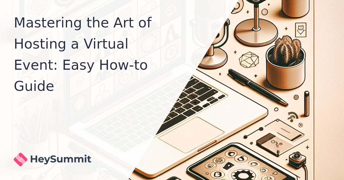 Mastering the Art of Hosting a Virtual Event: Easy How-to Guide