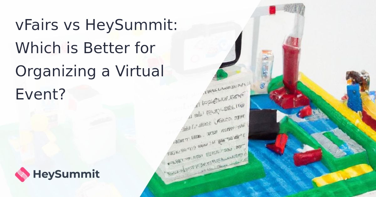 vFairs vs HeySummit: Which is Better for Organizing a Virtual Event?