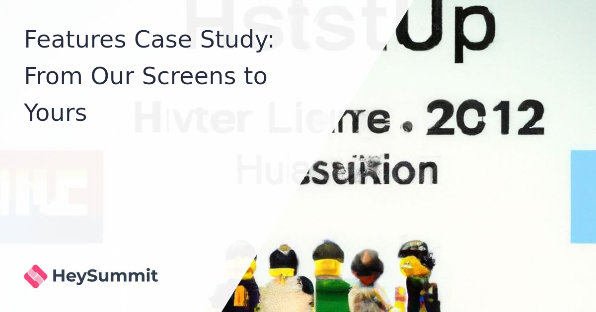 Features Case Study: From Our Screens to Yours